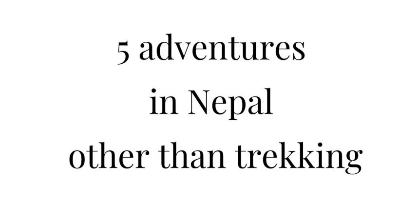 5 adventures in Nepal other than trekking